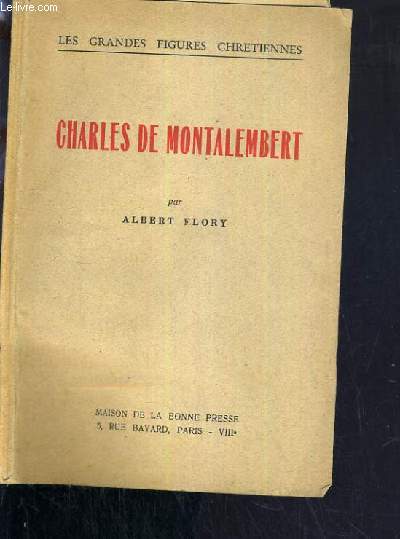 CHARLES DE MONTALEMBERT / COLLECTION LES GRANDES FIGURES CHRETIENNES.