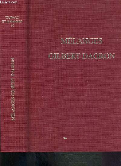 MELANGES GILBERT DAGRON - TRAVAUX ET MEMOIRE N14