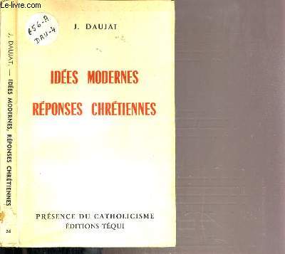 IDEES MODERNES REPONSES CHRETIENNES / PRESENCE DU CATHOLICISME