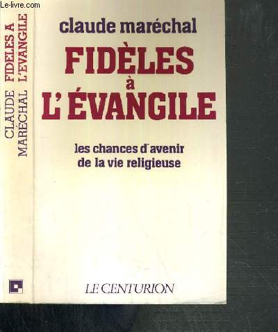 FIDELES A L'EVANGILE - LES CHANCES D'AVENIR DE LA VIE RELIGIEUSE