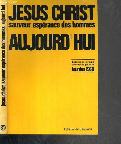 JESUS-CHRIST AUJOURD'HUI - SAUVEUR, ESPERANCE DES HOMMES - EPISCOPAT FRANCAIS - ASSEMBLEE PLENIERE - LOURDES 1968.