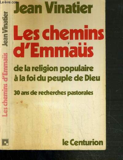LES CHEMINS D'EMMAUS - DE LA RELIGION POPULAIRE A LA FOI DU PEUPLE DE DIEU - 30 ANS DE RECHERCHES PASTORALES