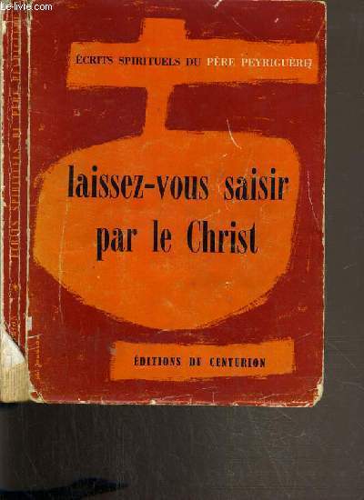 LAISSEZ-VOUS SAISIR PAR LE CHRIST - ECRITS SPIRITUELS - 2me EDITION.