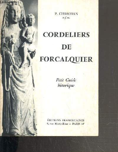CORDELIERS DE FORCALQUIER - PETIT GUIDE HISTORIQUE