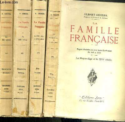 LA FAMILLE FRANCAISE - PAGES CHOISIES DE NOS BONS ECRIVAINS DE 845 A 1924 - 4 TOMES - 1 + 2 + 3 + 4 / 1. LE MOYEN-AGE ET LE XVIe SIECLE - 2. LA XVIIe SIECLE - LE XVIIIe SIECLE - 3. LE XIXe SIECLE - 4. LE XXe SIECLE.