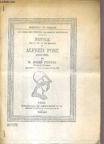 INSTITUT DE FRANCE - N10 - NOTICE SUR LA VIE ET LES TRAVAUX D'ALFRED POSE (1899-1969)