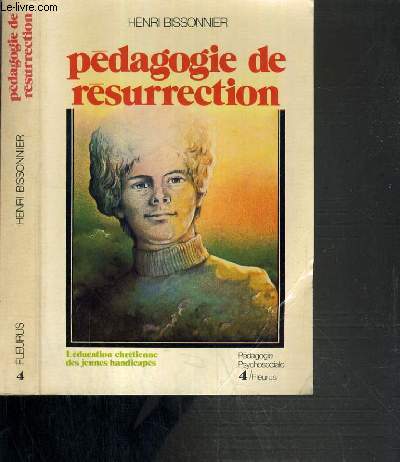 PEDAGOGIE DE RESURRECTION / L'EDUCATION CHRETIENNE DES JEUNES HANDICAPES / COLLECTION PEDAGOGIE PSYCHOSOCIALE