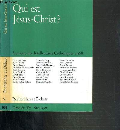 QUI EST JESUS-CHRIST ? - SEMAINE DES INTELLECTUELS CATHOLIQUES 1968 (6-13 MARS 1968) / RECHERCHES ET DEBATS JUIN N62