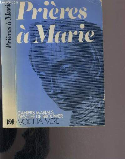 PRIERES A MARIE - CAHIERS MARIALS / COLLECTION VOICI TA MERE.