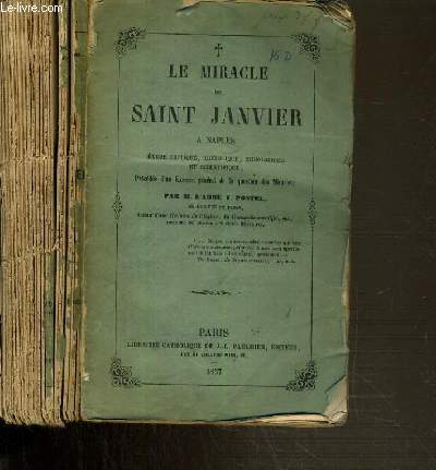 LE MIRACLE DE SAINT JANVIER A NAPLES - ETUDE CRITIQUE, HISTORIQUE, THEOLOGIQUE ET SCIENTIFIQUE.