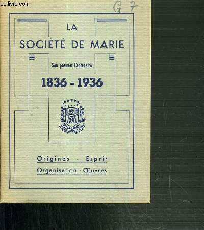 LA SOCIETE DE MARIE - SON PREMIER CENTENAIRE 1836-1936