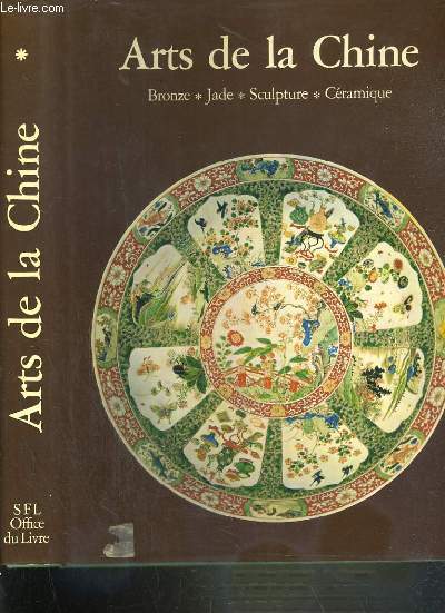 ARTS DE LA CHINE - BRONZE - JADE - SCULPTURE - CERAMIQUE - 5me EDITION