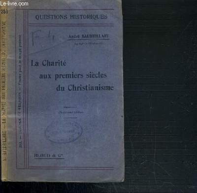 LA CHARITE AUX PREMIERS SIECLES DU CHRISTIANISME / QUESTIONS HISTORIQUES - 4me EDITION