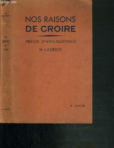 NOS RAISONS DE CROIRE - PRECIS D'APOLOGETIQUE POUR LA CLASSE DE PHILOSOPHIE - 3me EDITION