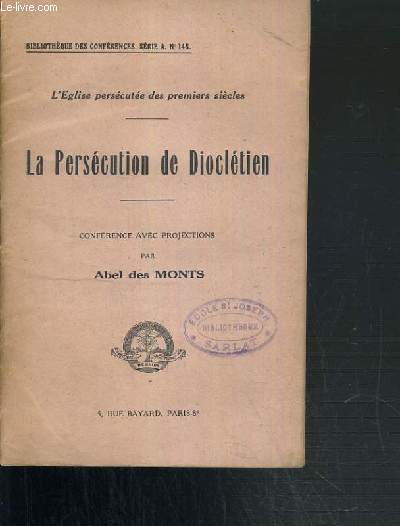 LA PERSECUTION DE DIOCLETIEN - L'EGLISE PERSECUTEE DES PREMIERS SIECLES / BIBLIOTHEQUE DES CONFERENCES SERIE A N148.