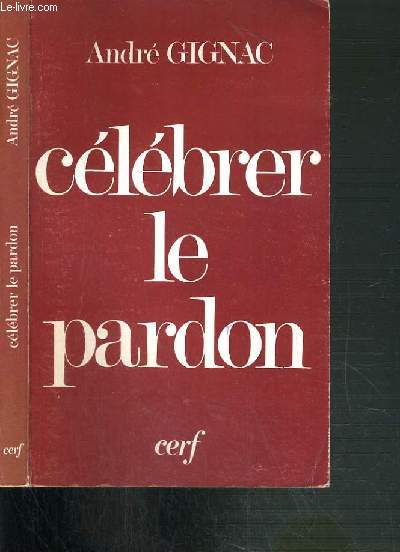 CELEBRER LE PARDON - RECUEIL DE 30 CELEBRATIONS