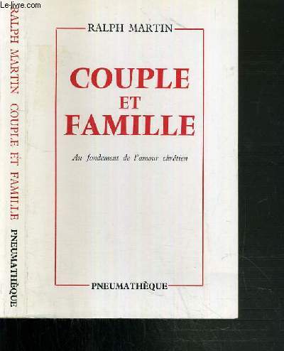 COUPLE ET FAMILLE - AU FONDEMENT DE L'AMOUR CHRETIEN