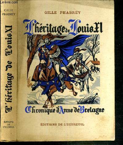 L'HERITAGE DE LOUIS XI - CHRONIQUE D'ANNE DE BRETAGNE