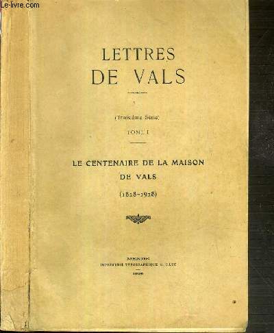 LETTRE DE VALS - TOME 1. LE CENTENAIRE DE LA MAISON DE VALS (1828-1928)