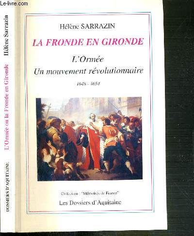 LA FRONDE EN GIRONDE - L'ORMEE - UN MOUVEMENT REVOLUTIONNAIRE 1648-1654 / COLLECTION MEMOIRES DE FRANCE