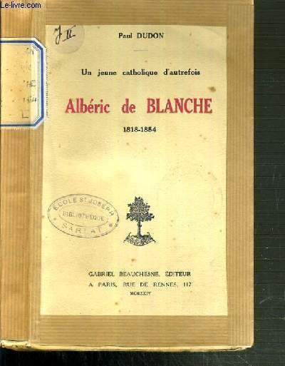 ALBERIC DE BLANCHE 1818-1854 - UN JEUNE CATHOLIQUE D'AUTREFOIS