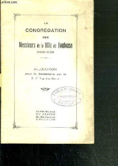 LA CONREGATION DES MESSIEURS DE LA VILLE DE TOULOUSE (1819-1923) - ALLOCUTION POUR LE CENTENAIRE.