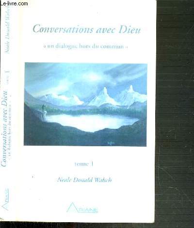 CONVERSATION AVEC DIEU - UN DIALOGUE HORS DE COMMUN - TOME 1.