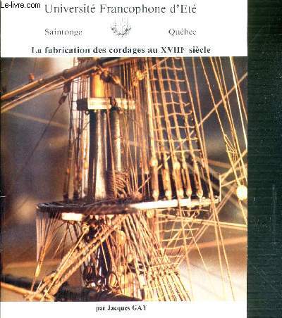 LA FABRICATION DES CORDAGES AU XVIIIe SIECLE - UNIVERSITE FRANCOPHONE D'ETE - SAINTONGE - QUEBEC
