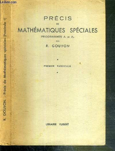PRECIS DE MATHEMATIQUES SPECIALES - PROGRAMMES A1 ET A2 - FASCICULE 1. / CONFORMES AUX NOUVEAUX PROGRAMMES APPLICABLES AU 1er OCTOBRE 1956