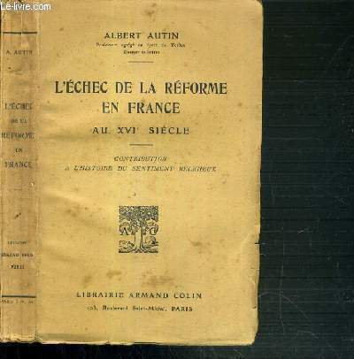 L'ECHEC DE LA REFORME EN FRANCE AU XVIe SIECLE - CONTRIBUTION A L'HISTOIRE DU SENTIMENT RELIGIEUX