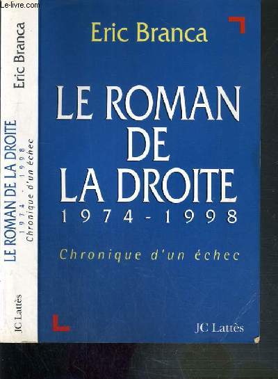 LE ROMAN DE LA DROITE 1974-1998 - CHRONIQUE D'UN ECHEC