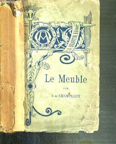 LE MEUBLE - TOME I. ANTIQUITE, MOYEN-AGE ET RENAISSANCE / BIBLIOTHEQUE DE L'ENSEIGNEMENT DES BEAUX-ARTS.