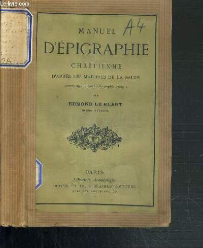 MANUEL D'EPIGRAPHIE CHRETIENNE D'APRES LES MARBRES DE LA GAULE ACCOMPAGNE D'UNE BIBLIOGRAPHIE SPECIALE.