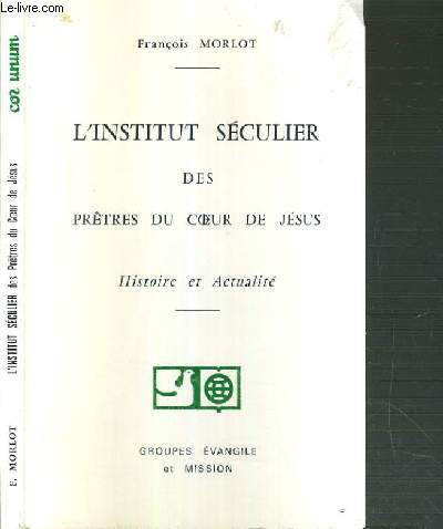 L'INSTITUT SECULIER DES PRETRES DU COEUR DE JESUS - HISTOIRE ET ACTUALITE - NUMERO SPECIAL - JUILLET 1972.