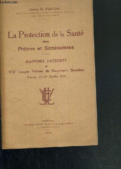 LA PROTECTION DE LA SANTE DES PRETRES ET SEMINARISTES - RAPPORT PRESENTE AU VIIIe CONGRES NATIONAL DU RECRUTEMENT SACERDOTAL - VANNES, 13-16 OCTOBRE 1932.