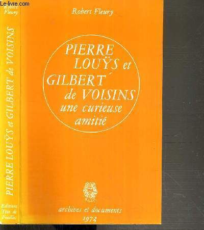 PIERRE LOUYS ET GILBERT DE VOISINS - UNE CURIEUSE AMITIE / COLLECTION ARCHIVES ET DOCUMENTS.