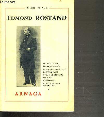 EDMOND ROSTAND 1868-1918 - LES MUSARDISES - LES ROMANESQUES - LA PRINCESSE LOINTAINE - LA SAMARITAINE - CYRANO DE BERGERAC - L'AIGLON - CHANTECLER - LA DERNIERE NUIT DE DON JUAN ET ARNAGA.