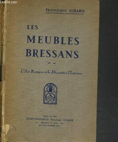 LES MEUBLES BRESSANS - L'ART RUSTIQUE ET LA DECORATION D'INTERIEUR.