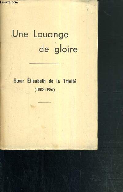 SOEUR ELISABETH DE LA TRINITE (1880-1906) / UNE LOUANGE DE GLOIRE