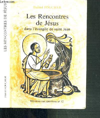 LES RENCONTRES DE JESUS DANS L'EVANGILE DE SAINT JEAN / REPONSES AUX QUESTIONS N12.