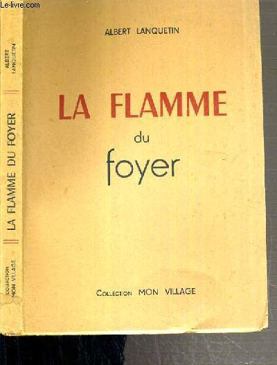 LA FLAMME DU FOYER - POUR LES JEUNES FOYERS...ET LES AUTRES / COLLECTION MON VILLAGE