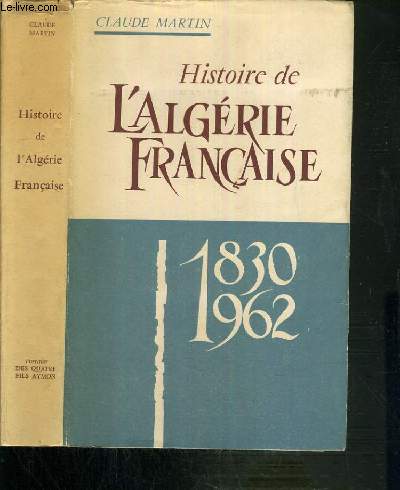 HISTOIRE DE L'ALGERIE FRANCAISE 1830 - 1962
