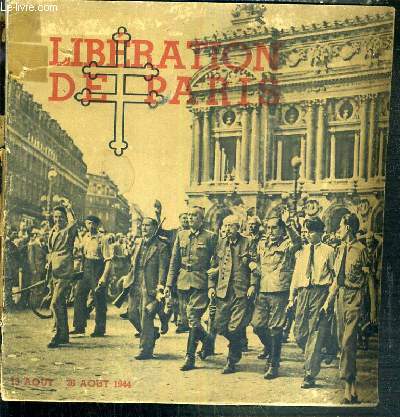 LIBERATION DE PARIS - LES JOURNEES HISTORIQUES DU 19 AOUT - 26 AOUT 1944 VUES PAR DES PHOTOGRAPHES.