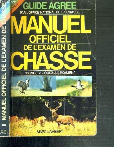 MANUEL DE L'EXAMEN DE CHASSE - GUIDE AGREE PAR L'OFFICE NATIONAL DE LA CHASSE - EDITION NOUVELLE.
