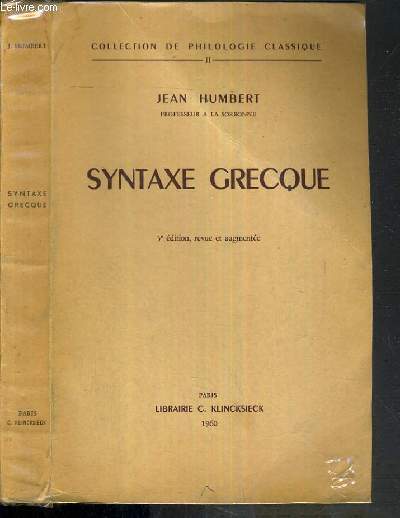 SYNTAXE GRECQUE / COLLECTION DE PHILOLOGIE CLASSIQUE N II - 3me EDITION REVUE ET AUGMENTEE / TEXTE EN GREC ET EN FRANCAIS