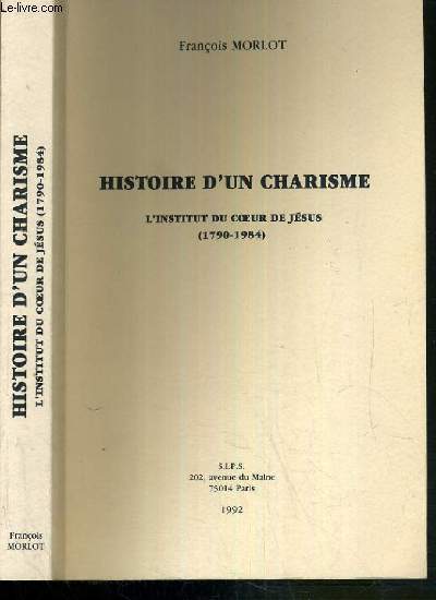 HISTOIRE D'UN CHARISME - L'INSTITUT DU COEUR DE JESUS (1790-1984)