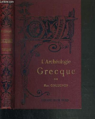 L'ARCHEOLOGIE GRECQUE - NOUVELLE EDITION ENTIEREMENT REFONDUE / BIBLIOTHEQUE DE L'ENSEIGNEMENT DES BEAUX-ARTS.