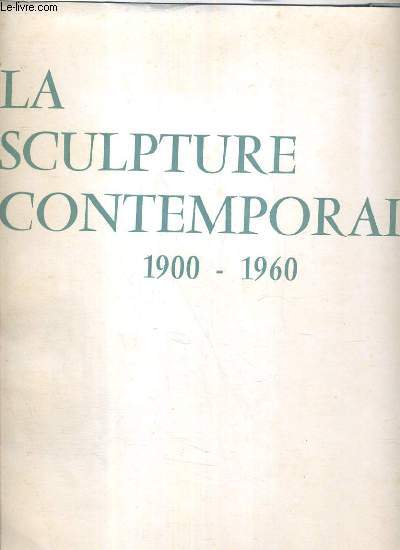 LA SCULPTURE CONTEMPORAINE 1900 - 1960 - SCULPTURE ETRANGERE