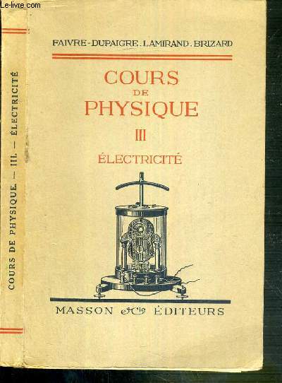 COURS DE PHYSIQUE POUR LES CLASSES DE MATHEMATIQUES SPECIALES - PROGRAMME DE 1925 - III - ELECTRICITE - 10me EDITION