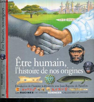 ETRE HUMAIN, HISTOIRE DE NOS ORIGINES - L'EVOLUTION DE L'HOMME A DECOUVRIR.